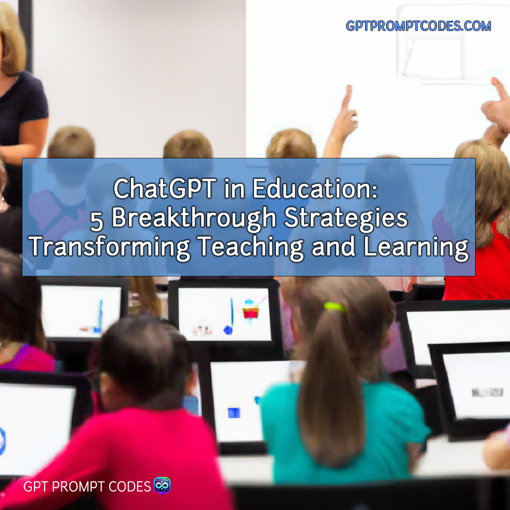 ChatGPT in Education: 5 Breakthrough Strategies Transforming Teaching and Learning